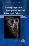 Friederike Felicitas Günther - Grenzgänge zum Anorganischen bei Rilke und Celan