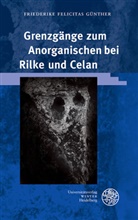 Friederike Felicitas Günther - Grenzgänge zum Anorganischen bei Rilke und Celan
