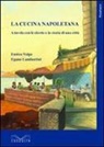 Egano Lambertini, Enrico Volpe - La cucina napoletana. A tavola con le ricette e la storia di una città