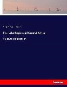 Richard Francis Burton - The Lake Regions of Central Africa