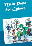 Matthias Wagner - Mein Papa der Cyborg