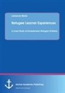 Lawrence Meda - Refugee Learner Experiences. A Case Study of Zimbabwean Refugee Children