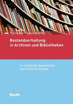 Thorsten Allscher, Thorsten (Dr. Allscher, Anna Haberditzl, Anna (Dr.) Haberditzl, Rainer Hofmann, Gregor Roschkowski... - Bestandserhaltung in Archiven und Bibliotheken