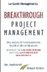 Robert Bolton, Ian Heptinstall - Le Guide Managérial du Breakthrough Project Management