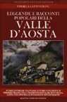 Tersilla Gatto Chanu - Leggende e racconti popolari della Valle d'Aosta. Storie di streghe e fantasmi, di furbi contadini e di terribili draghi, nella tradizione popolare di un'«isola» alpina che affonda le sue radici in epoche remote