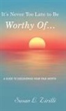 Susan L. Zirilli - It's Never Too Late to Be Worthy Of