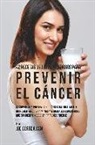 Joe Correa - 42 Recetas de Jugos Poderosos Para Prevenir el Cáncer