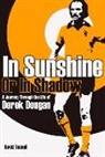 David Tossell - In Sunshine or in Shadow: A Journey Through the Life of Derek Dougan