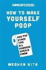 Editors of Runner's World Maga, Meghan Kita - Runner's World How to Make Yourself Poop: And 999 Other Tips