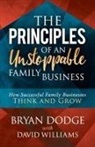 Bryan Dodge, David Williams - The Principles of an Unstoppable Family-Business