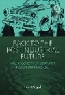 Felix Ringel - Back to the Postindustrial Future