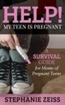 Stephanie Zeiss - Help! My Teen is Pregnant