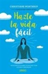 Christiane Northrup - Hazte La Vida Facil