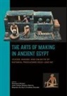Jua Carlos Moreno García, Juan Carlos Moreno García, Gianluca Miniaci, Juan Carlos Moreno Garcia, Juan Carlos Moreno García, Stephen Quirke... - The Arts of Making in Ancient Egypt