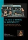 Jua Carlos Moreno García, Gianluca Miniaci, Juan Carlos Moreno Garcia, Juan Carlos Moreno García, Stephen Quirke, Stephen Quirke et al... - The Arts of Making in Ancient Egypt