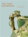 Alan Chong, Stephen A. Murphy - The Tang Shipwreck: Art and Exchange in the 9th Century