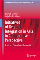 Howar Loewen, Howard Loewen, Zorob, Zorob, Anja Zorob - Initiatives of Regional Integration in Asia in Comparative Perspective