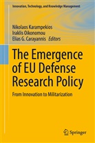 Elias G. Carayannis, Elias G Carayannis, Nikolaos Karampekios, Irakli Oikonomou, Iraklis Oikonomou - The Emergence of EU Defense Research Policy