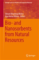 Shivan Bhardwaj Mishra, Shivani Bhardwaj Mishra, Kumar Mishra, Kumar Mishra, Ajay Kumar Mishra - Bio- and Nanosorbents from Natural Resources