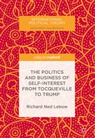 Richard Ned Lebow - The Politics and Business of Self-Interest from Tocqueville to Trump