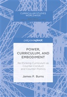 James P Burns, James P. Burns - Power, Curriculum, and Embodiment
