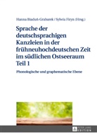 Hanna Biadu¿-Grabarek, Hanna Biadun-Grabarek, Sylwia Firyn - Sprache der deutschsprachigen Kanzleien in der frühneuhochdeutschen Zeit im südlichen Ostseeraum Teil 1