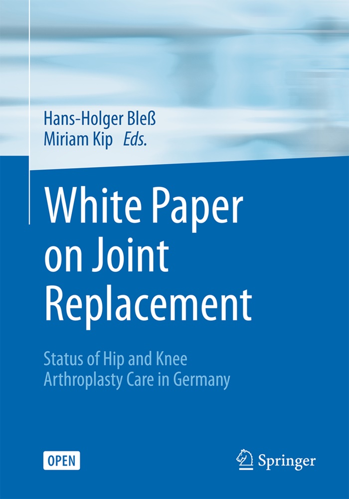 Hans-Holge Bless, Hans-Holger Bleß, Kip, Miriam Kip, KIP - White Paper on Joint Replacement Status of Hip and Knee Arthroplasty Care in Germany