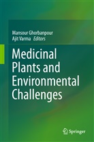 Mansou Ghorbanpour, Mansour Ghorbanpour, Varma, Varma, Ajit Varma - Medicinal Plants and Environmental Challenges