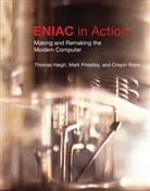 William Aspray, Thomas Haigh, Thomas (Associate Professor Haigh, Haigh Thomas, Thomas J. Misa, Mark Priestley... - ENIAC in Action: Making and Remaking the Modern Computer