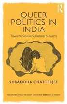 Chatterjee, Shraddha Chatterjee - Queer Politics in India: Towards Sexual Subaltern Subjects