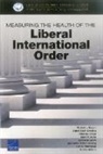 Astrid Stuth Cevallos, Dr Michael J Mazarr, Michael J Mazarr, Michael J. Mazarr, Michael J./ Cevallos Mazarr, Miranda Priebe... - Measuring the Health of the Liberal International Order