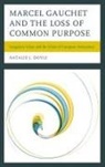 Natalie Doyle, Natalie J Doyle, Natalie J. Doyle, Doyle Natalie J. - Marcel Gauchet and the Loss of Common Purpose