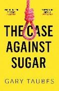 Gary Taubes, Bella Lacey - The Case Against Sugar