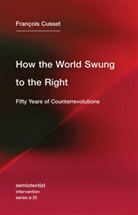 Francois Cusset, François Cusset, Francois (Universite Paris Nanterre) Cusset, Francois Wedell Cusset, Hedi El Kholti, Noura Wedell - How the World Swung to the Right