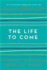 Michelle de Kretser - Life to Come