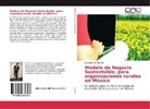 José Eduardo Morales - Modelo de Negocio Sustentable, para organizaciones rurales en México