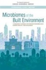 Board on Environmental Studies and Toxicology, Board on Infrastructure and the Constructed Environment, Board On Life Sciences, Committee on Microbiomes of the Built Environment from Research to Application, Division On Earth And Life Studies, Division on Engineering and Physical Sci... - Microbiomes of the Built Environment