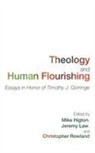 Mike Higton, Jeremy Law, Christopher Rowland - Theology and Human Flourishing