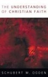 Schubert M. Ogden - The Understanding of Christian Faith