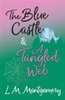 L M Montgomery, L. M. Montgomery, Lucy Maud Montgomery - The Blue Castle and A Tangled Web