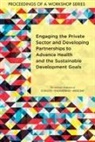 Board On Global Health, Forum on Public?private Partnerships for Global Health and Safety, Forum on Public-Private Partnerships for Global Health and Safety, Health And Medicine Division, National Academies Of Sciences Engineeri, National Academies of Sciences Engineering and Medicine - Engaging the Private Sector and Developing Partnerships to Advance Health and the Sustainable Development Goals