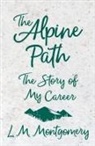 L. M. Montgomery, Lucy Maud Montgomery - The Alpine Path - The Story of My Career