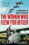 Clare Mulley, Mulley Clare - The Women Who Flew for Hitler