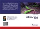 Syeda Nidra Hussain - Antagonistic effects of bacteriocin of Bacillus subtilis