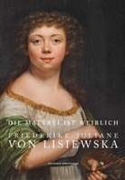 Bärbel Kovalevski, Friederike Juliane von Lisiewska, Tobias Pfeifer-Helke, Dirk Blübaum, Ludwigslus, Museum Schwerin... - Die Malerei ist weiblich