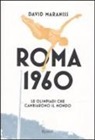 David Maraniss - Roma 1960. Le Olimpiadi che cambiarono il mondo