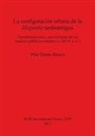 Pilar Diarte Blasco - La configuración urbana de la Hispania tardoantigua