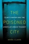 Anna Clark - The Poisoned City