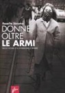 Rosella Simone - Donne oltre le armi. Tredici storie di sovversione e genere