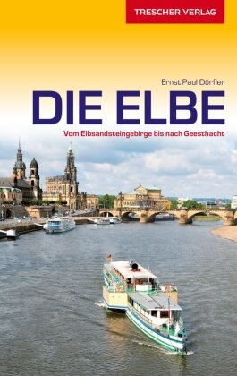 Ernst P. Dörfler, Ernst Paul Dörfler,  Ernst Paul Dörfler - Reiseführer Die Elbe - Vom Elbsandsteingebirge bis nach Geesthacht